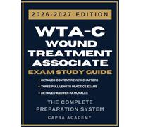 WTA-C Wound Treatment Associate Certification Exam Study Guide 2026-2027: Comprehensive Review, Practice Questions, and Detailed Answer Explanations Aligned with WOCNCB Certification