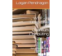 WTF - A Deep Dive to Quantum Computing: Part of the Wisdom That Fits series