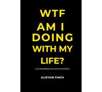 WTF Am I Doing With My Life: A 30-Day Midnight Journal for Overthinkers (The Sovereign Mind Series)