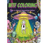 WTF Coloring: Vol. 4 Aliens & Spaceships Edition