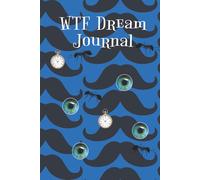 WTF Dream Journal-because your subconscious is the weirdest storyteller you know: 6x9 Notebook to Record Weird, Funny, and Bizarre Dreams Sleep Diary, ... Tracker, and Gag Gift for anyone that dreams