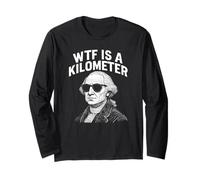 WTF Is A Kilometer Funny 4th Of July Thomas Jefferson Long Sleeve T-Shirt