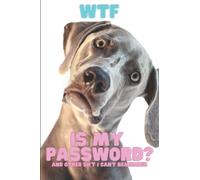 WTF Is My Password And Other Sh*T I Can't Remember: A notebook to log internet passwords, lists, and other information we easily forget!