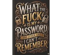 WTF IS MY PASSWORD AND OTHER SHIT I CAN'T REMEMBER: Password Log Book And Internet Password Organizer For Men And Women | Site Name, Username and Password Tracker | 6" x 9" inches, 100 Pages.