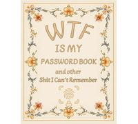 WTF is My Password Book and Other Shit I Can't Remember: A Funny Password Organizer Log Book for Adults | Internet Login Tracker Notebook for Home, Office & Small Business (Large 8.5 x 11 Format)