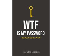 WTF Is My Password Book: Notebook for Internet Password Organizing, Keep Track of All Your Internet Address & Passwords (Usernames, Logins, Websites, Email) - Small 6 x 9 Logbook