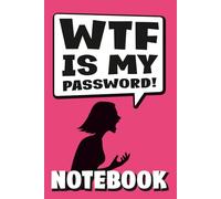 WTF Is My Password?: Funny Password Log Book for Women: Internet Address & Password Organizer Notebook | Alphabetical Password Tracker for Websites, Apps & Email | 120 Pages | 6 x 9