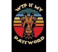 WTF Is My Password: Notebook & Logbook For Passwords And Shit | Internet Password Organizer Journal For Men And Women | Vintage Funny Giraffe ( 6 x 9 inches 110 pages )