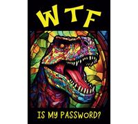 WTF Is My Password: WTF Dinosaur Internet Address and Password Organizer with Alphabetical Tabs and Index, Dinosaur Password Book (6''x9'')