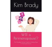 WTF is Perimenopause?: The (Brutally!) Honest Guide to Finding Hope in Hormonal Havoc