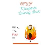 WTF - Menopause Coloring Book: Funny adult menopause coloring book as menopause gift for peri-menopausal or menopausal women. Great menopause joke ... sisters, daughters, mothers or others.