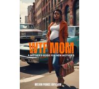WTF MOM “A Mother’s Guide for New Mothers”