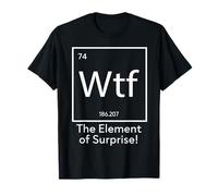 WTF - The Element of Surprise Funny Science T-Shirt