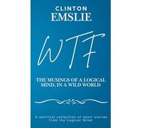 WTF - The Musings of a Logical Mind in a Wild World