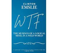 WTF - The Musings of a Logical Mind in a Wild World