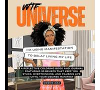WTF, Universe? I’m Using Manifestation To Delay Living My Life: A Reflective Coloring Book and Journal Featuring 30 Beliefs That Keep You Stuck, ... Manifest (WTF, Universe? Truth Check Series)