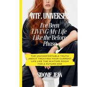 WTF, Universe? I’ve Been Living My Life Like the Before Phase: The Uncomfortable Truth About Treating Your Current Life Like the Waiting Room for a Future One (Stop Waiting for Manifestation Series)
