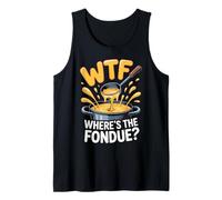WTF Where's The Fondue? Cheese Lovers Humorous Party Vibe Tank Top