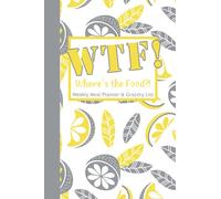 WTF! Where's the Food?: Weekly Meal Planner and Grocery List, Lemons