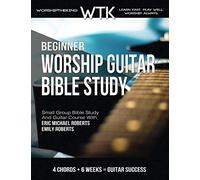 WTK Worship Guitar Bible Study: LEVEL 1 (Beginner Chords and Strumming)