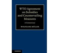 WTO Agreement on Subsidies and Countervailing Measures: A Commentary