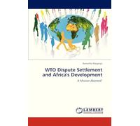 WTO Dispute Settlement and Africa's Development: A Mission Aborted?