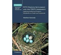 WTO Dispute Settlement and the TRIPS Agreement: Applying Intellectual Property Standards in a Trade Law Framework: 24 (Cambridge International Trade and Economic Law, Series Number 24)