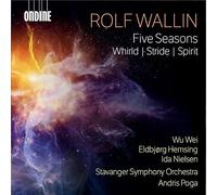 Wu Wei; Eldbjorg Hemsing; Ida Nielsen; Stavanger Symphony Orchestra; Andris Poga - Rolf Wallin: Five Seasons; Whirld; Stride; Spirit