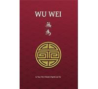 Wu Wei - Le Tao, l'Art, l'Amour d'après Lao Tse
