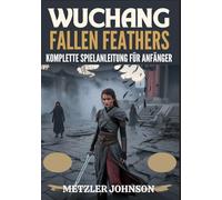 Wuchang: Fallen Feathers - Komplette Spielanleitung für Anfänger
