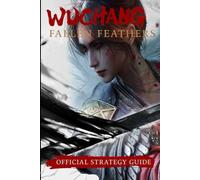 WUCHANG: Fallen Feathers: Official Strategy Guide - Walkthrough, Bosses, Endings & Tips