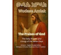 Wudase Amlak|ውዳሴ አምላክ-Ethiopia Orthodox Prayer Book (Ethiopian Orthodox Prayer Books(Amharic-English Parallel))