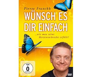 Wünsch es Dir einfach - Erfolgreich wünschen mit Pierre Franckh (Neuauflage)