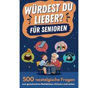 Würdest du lieber? - Das interaktive Gedächtnistraining für Senioren zur Demenz-Beschäftigung: 500 nostalgische Fragen zum gemeinsamen Nachdenken, Erinnern und Lachen