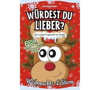 Würdest du lieber? Das lustige Fragespiel für Kinder - Weihnachts-Edition: 200+ verrückte, lustige und spannende Fragen
