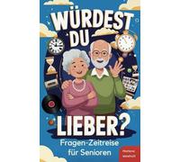 Würdest du lieber? - Die Fragen-Zeitreise von der Kindheit bis ins Erwachsenenalter: Spielerisches Gedächtnistraining für Senioren und liebevolle Demenz Beschäftigung voller Erinnerungen