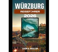WÜRZBURG REISEFÜHRER 2026: „Entdecken Sie atemberaubende Wunder und lassen Sie sich von der Magie der Natur verzaubern wie nie zuvor.“ (“Travel the World”)
