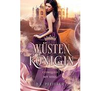Wüstenkönigin - Conquer my Soul: Die sinnliche Romantasy Geschichte einer stolzen Königin und eines dunklen Dämons