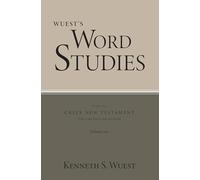 Wuest's Word Studies from the Greek New Testament for the English Reader, vol. 1