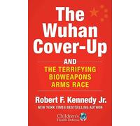 Wuhan Cover-Up: How US Health Officials Conspired with the Chinese Military to Hide the Origins of COVID-19 (Children’s Health Defense)