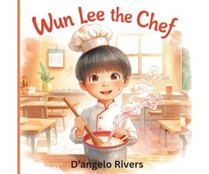 Wun Lee the Chef: A Gentle Story About Finding Your Dream Before Choosing Your Path