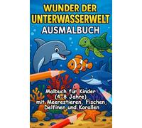 Wunder der Unterwasserwelt Ausmalbuch: Malbuch für Kinder (4-8 Jahre) mit Meerestieren, Fischen, Delfinen und Korallen