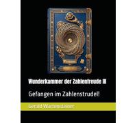 Wunderkammer der Zahlenfreude III: Gefangen im Zahlenstrudel!