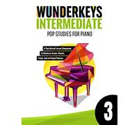 WunderKeys Intermediate Pop Studies For Piano 3: A Pop-Infused Lesson Companion To Reinforce Scales, Chords, Triads, And Left-Hand Patterns