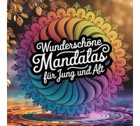 Wunderschöne Mandalas für Jung und Alt: dein kreativer Weg zu Entspannung, Achtsamkeit und innerer Balance.