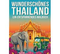 Wunderschönes Thailand: Ein entspannendes Malbuch: Eine Reise durch Tempel, Strände und Kultur - 102 Seiten mit schwarzer Rückseite gegen Durchdrücken - Inklusive Thailand-Bucket-List Bonus