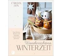 Carolin Jahn Wunderschöne Winterzeit: Vom Backen, Kochen und Schenken (Hardback)