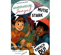 Wundervoller Junge!: Ein besonderes Mutmachbuch für starke und einfühlsame Kinder. Ich bin ich - und das ist wunderbar. So bin ich. Ein Buch für dich ... Das ideale Geschenk zur Einsch