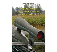 Wunderwaffen - The secret weapons of World War II