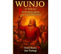 Wunjo as Wild Joy: Symbolism, Spells and Stories that Stick (Norse Runes)